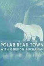 Watch Life in Polar Bear Town with Gordon Buchanan 0123movies