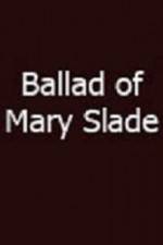 Watch Ballad of Mary Slade 0123movies