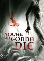 Watch You\'re All Gonna Die 0123movies