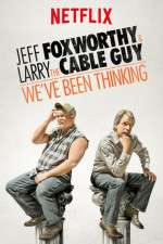 Watch Jeff Foxworthy & Larry the Cable Guy: We've Been Thinking 0123movies