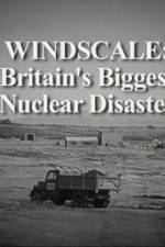 Watch Windscale Britain's Biggest Nuclear Disaster 0123movies