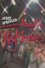 Watch Jerry Springer  Uncensored Naughty Nightmares 0123movies