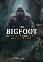 Watch The Bigfoot of Bailey Colorado and Its Portal 0123movies