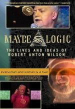 Watch Maybe Logic: The Lives and Ideas of Robert Anton Wilson 0123movies