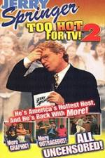 Watch Jerry Springer To Hot For TV 2 0123movies