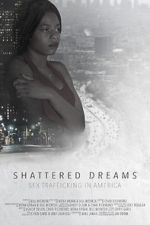 Watch Shattered Dreams: Sex Trafficking in America 0123movies