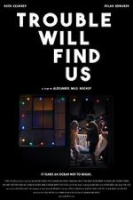Watch Trouble Will Find Us 0123movies