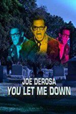 Watch Joe Derosa You Let Me Down 0123movies