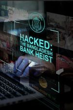 Hacked: The Bangladesh Bank Heist 0123movies