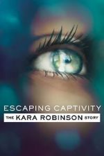 Watch Escaping Captivity: The Kara Robinson Story 0123movies