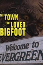 Watch The Town that Loved Bigfoot 0123movies