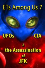 Watch ETs Among Us 7: UFOs, CIA & the Assassination of JFK 0123movies