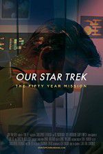 Watch Our Star Trek: The Fifty Year Mission 0123movies