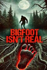 Watch Bigfoot Isn\'t Real 0123movies