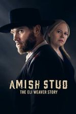 Watch Amish Stud: The Eli Weaver Story 0123movies