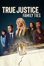 Watch True Justice: Family Ties 0123movies