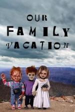 Watch Chucky\'s Family Vacation 0123movies