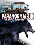 Watch Paranormal UK: UFOs, Cryptids & Hauntings 0123movies