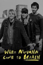 Watch When Nirvana Came to Britain 0123movies