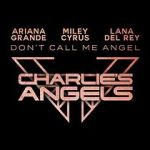 Watch Ariana Grande, Miley Cyrus & Lana Del Rey: Don\'t Call Me Angel 0123movies
