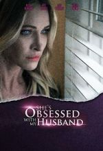 Watch She\'s Obsessed with My Husband 0123movies