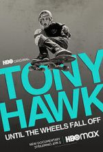 Watch Tony Hawk: Until the Wheels Fall Off 0123movies