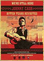 Watch We're Still Here: Johnny Cash's Bitter Tears Revisited 0123movies