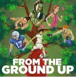 Watch From the Ground Up 0123movies