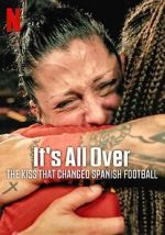 Watch It\'s All Over: The Kiss That Changed Spanish Football 0123movies