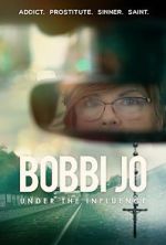 Watch Bobbi Jo: Under the Influence 0123movies