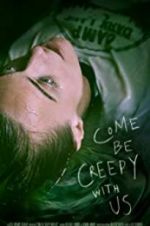 Watch Come Be Creepy With Us 0123movies