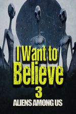 Watch I Want to Believe 3: Aliens Among Us 0123movies