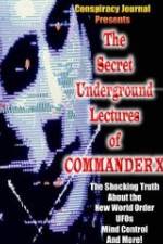 Watch The Secret Underground Lectures of Commander X: Shocking Truth About the New World Order, UFOS, Mind Control & More! 0123movies