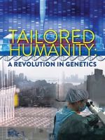 Watch Tailored Humanity: A Revolution in Genetics 0123movies