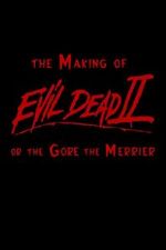 Watch The Making of \'Evil Dead II\' or the Gore the Merrier 0123movies