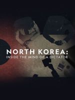 Watch North Korea: Inside the Mind of a Dictator 0123movies