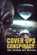 Watch Cover Ups Conspiracy: The Chinese Spy Balloon 0123movies