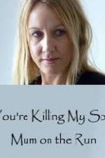 Watch You're Killing My Son - The Mum Who Went on the Run 0123movies