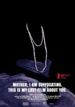 Watch Mother, I Am Suffocating. This Is My Last Film About You. 0123movies