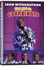 Watch John Witherspoon You Got to Coordinate 0123movies