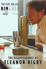 Watch The Disappearance of Eleanor Rigby: Him 0123movies