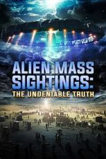 Watch Alien Mass Sightings: The Undeniable Truth 0123movies