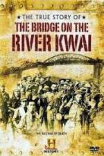 Watch The True Story of the Bridge on the River Kwai 0123movies