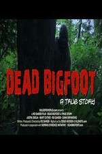 Watch Dead Bigfoot A True Story 0123movies