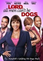 Watch Lord, All Men Can\'t Be Dogs 0123movies