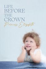 Watch Life Before the Crown: Princess Elizabeth 0123movies