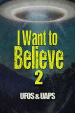 Watch I Want to Believe 2: UFOS and UAPS 0123movies
