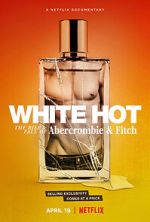 Watch White Hot: The Rise & Fall of Abercrombie & Fitch 0123movies