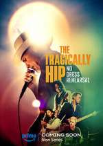 Watch The Tragically Hip: No Dress Rehearsal 0123movies