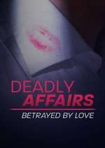 Watch Deadly Affairs: Betrayed by Love 0123movies